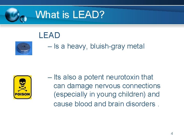 What is LEAD? LEAD – Is a heavy, bluish-gray metal – Its also a