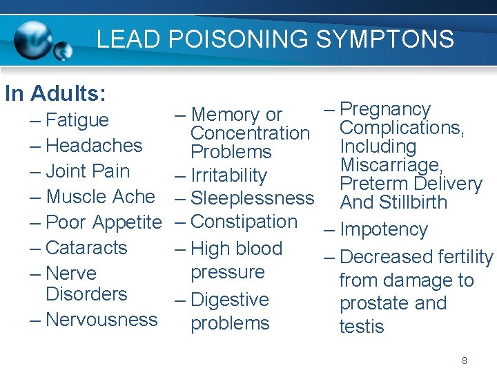 LEAD POISONING SYMPTONS In Adults: – Pregnancy – Memory or – Fatigue Concentration Complications,