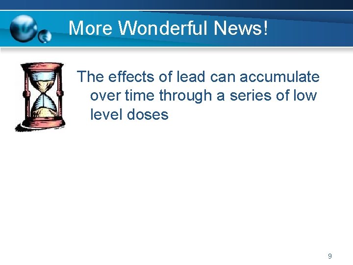 More Wonderful News! The effects of lead can accumulate over time through a series