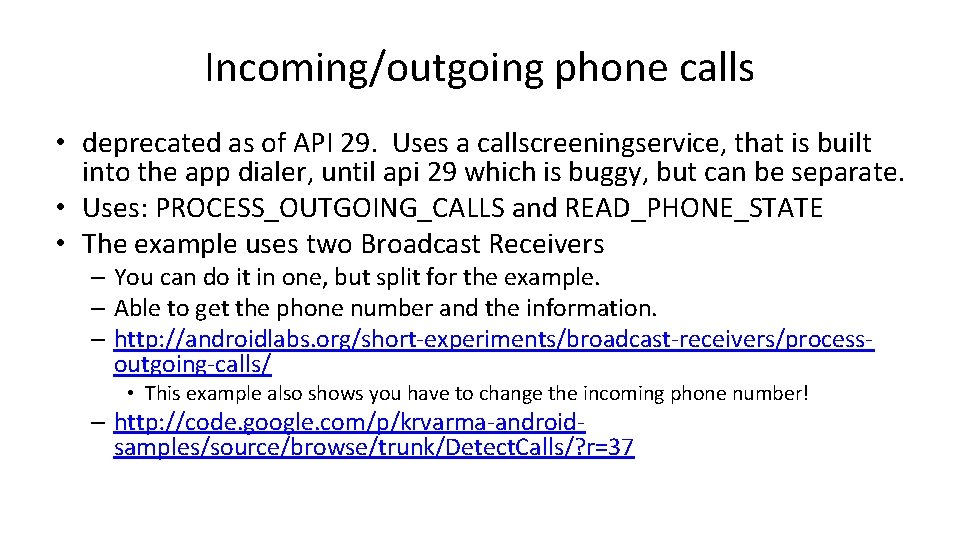 Incoming/outgoing phone calls • deprecated as of API 29. Uses a callscreeningservice, that is