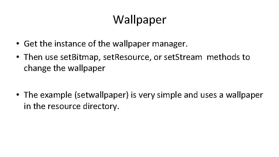 Wallpaper • Get the instance of the wallpaper manager. • Then use set. Bitmap,