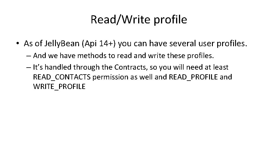 Read/Write profile • As of Jelly. Bean (Api 14+) you can have several user