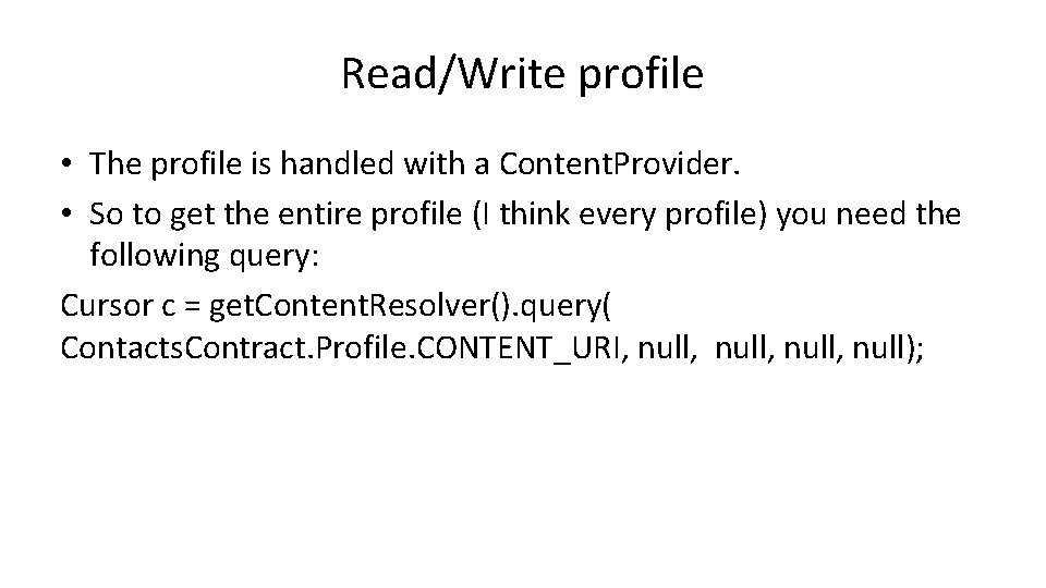 Read/Write profile • The profile is handled with a Content. Provider. • So to