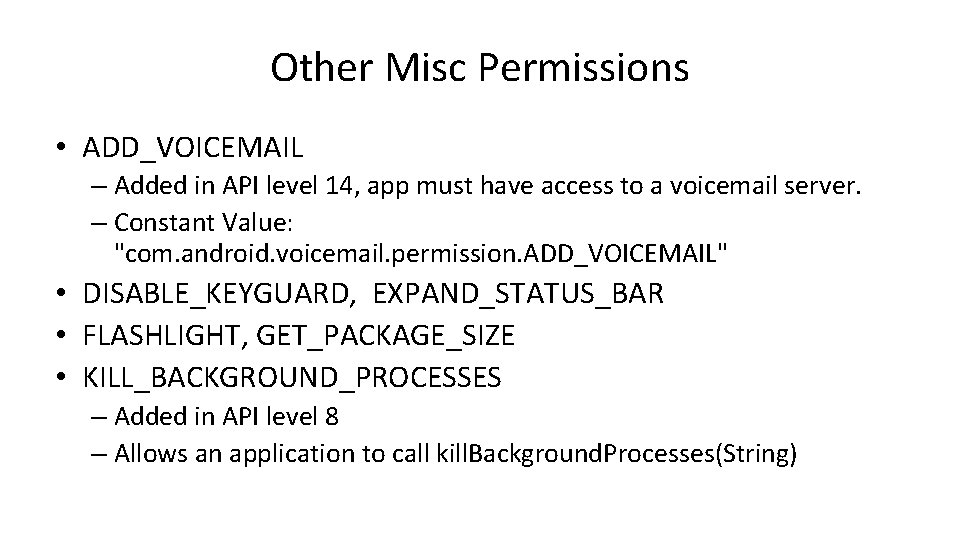 Other Misc Permissions • ADD_VOICEMAIL – Added in API level 14, app must have