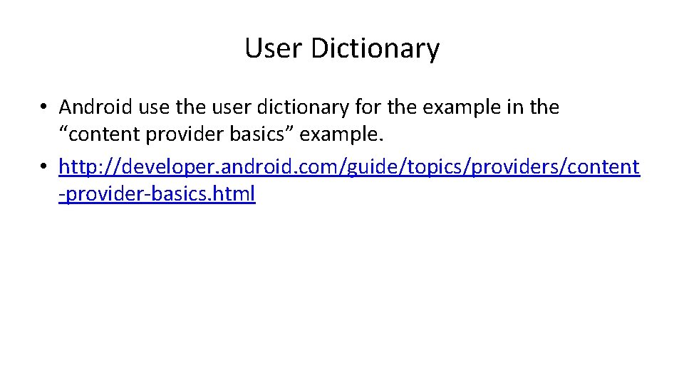 User Dictionary • Android use the user dictionary for the example in the “content