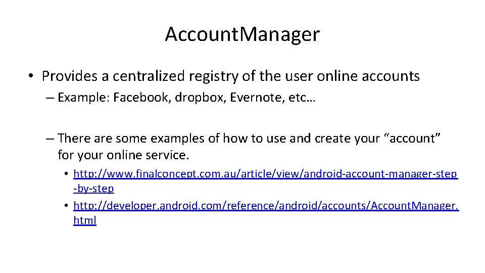 Account. Manager • Provides a centralized registry of the user online accounts – Example: