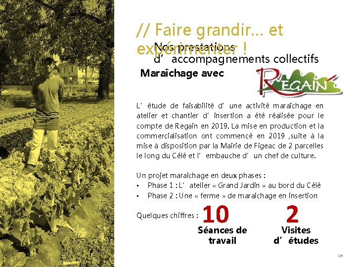 // Faire grandir… et Nos prestations expérimenter ! d’accompagnements collectifs Maraîchage avec L’étude de