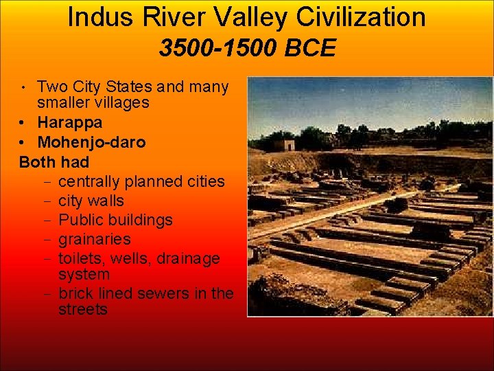 Indus River Valley Civilization 3500 -1500 BCE • Two City States and many smaller
