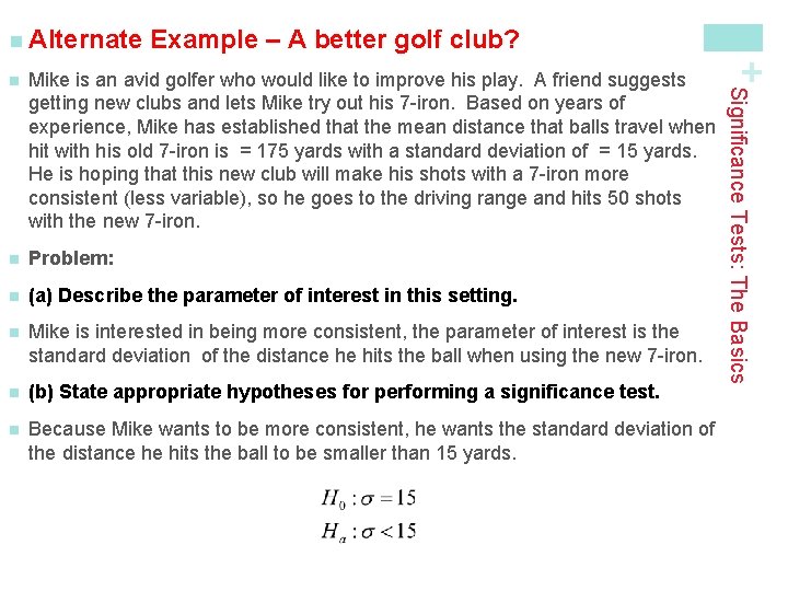 Example – A better golf club? Mike is an avid golfer who would like