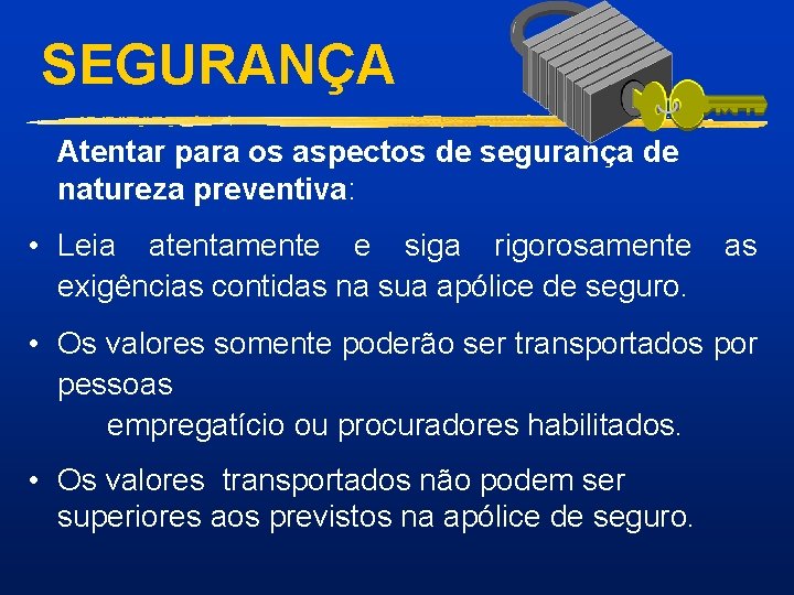 SEGURANÇA Atentar para os aspectos de segurança de natureza preventiva: • Leia atentamente e