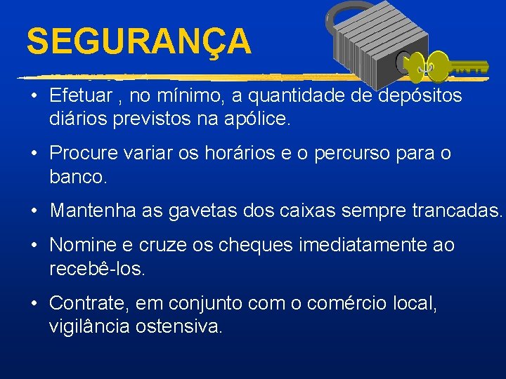 SEGURANÇA • Efetuar , no mínimo, a quantidade de depósitos diários previstos na apólice.