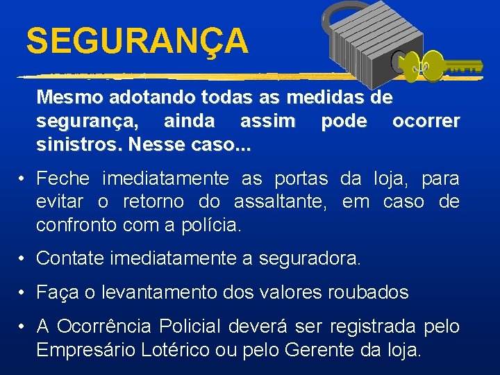 SEGURANÇA Mesmo adotando todas as medidas de segurança, ainda assim pode ocorrer sinistros. Nesse