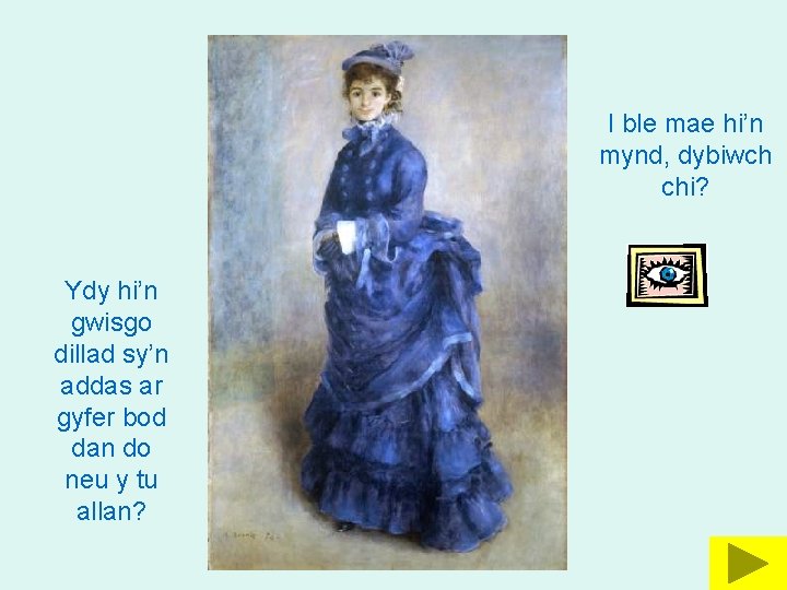 I ble mae hi’n mynd, dybiwch chi? Ydy hi’n gwisgo dillad sy’n addas ar