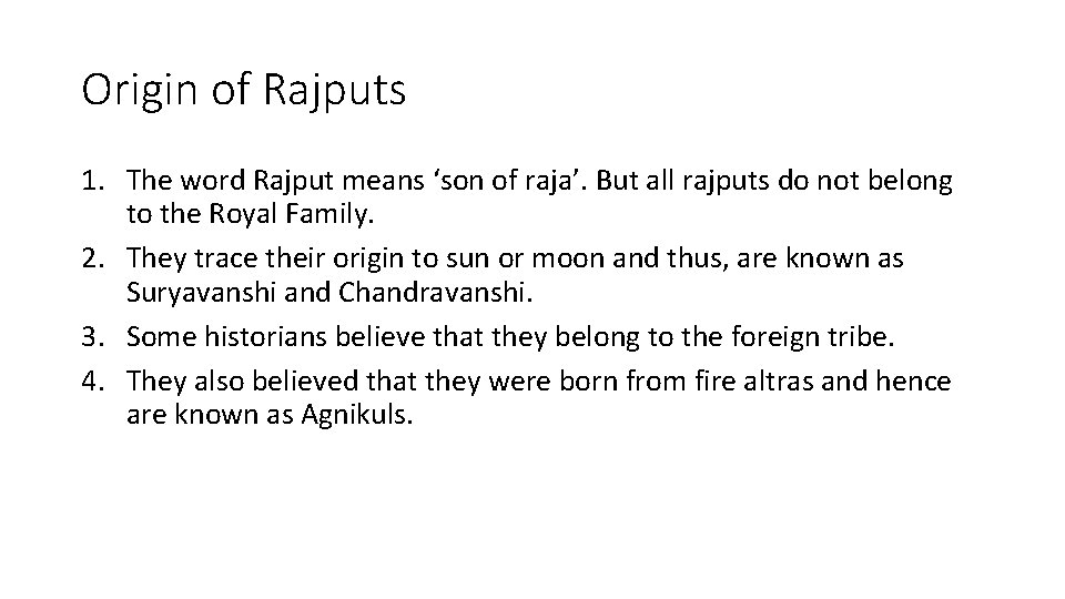 Origin of Rajputs 1. The word Rajput means ‘son of raja’. But all rajputs Origin of Rajputs 1. The word Rajput means ‘son of raja’. But all rajputs