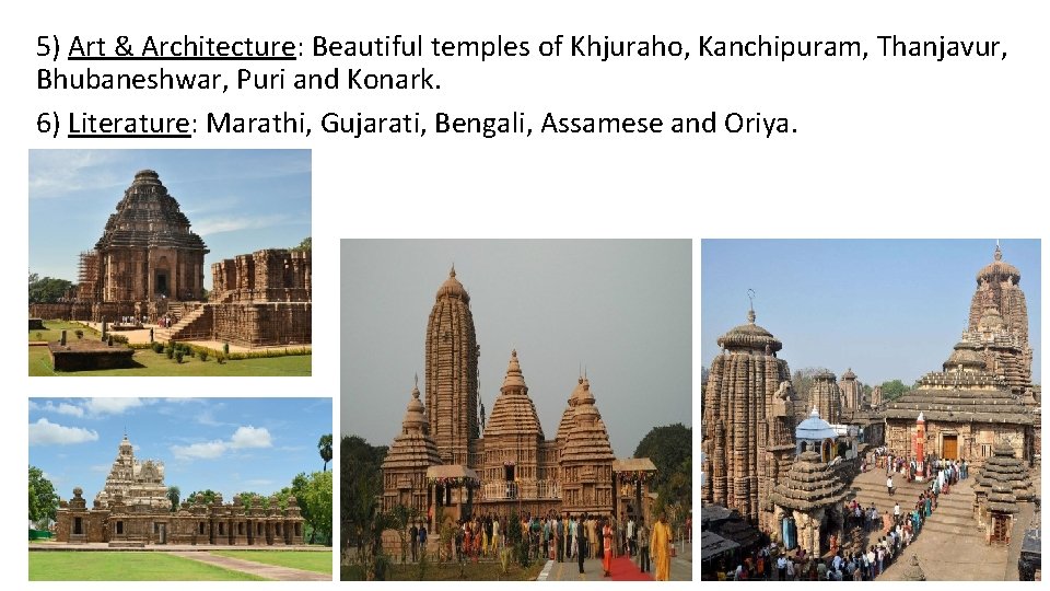 5) Art & Architecture: Beautiful temples of Khjuraho, Kanchipuram, Thanjavur, Bhubaneshwar, Puri and Konark. 5) Art & Architecture: Beautiful temples of Khjuraho, Kanchipuram, Thanjavur, Bhubaneshwar, Puri and Konark.