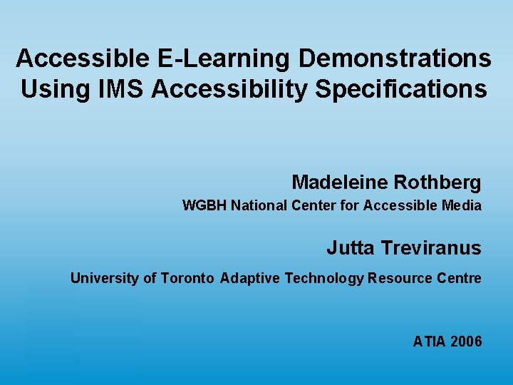 Accessible E-Learning Demonstrations Using IMS Accessibility Specifications Madeleine Rothberg WGBH National Center for Accessible