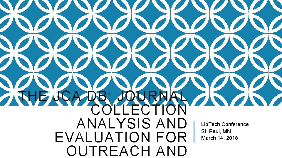 THE JCA DB: JOURNAL COLLECTION ANALYSIS AND EVALUATION FOR OUTREACH AND Lib. Tech Conference