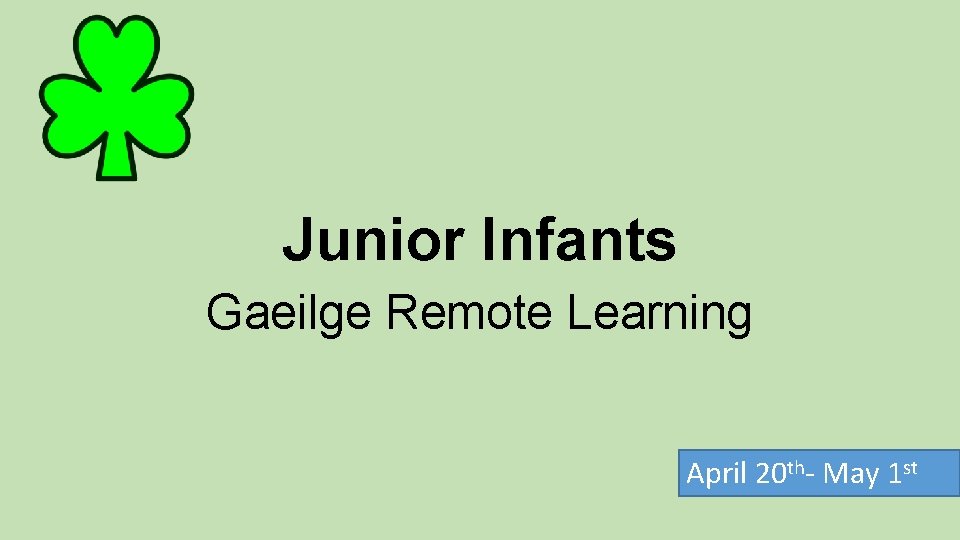 Junior Infants Gaeilge Remote Learning April 20 th- May 1 st 