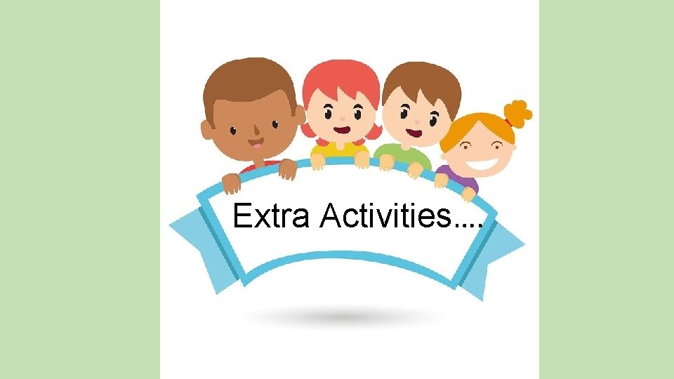 Extra Activities…. 