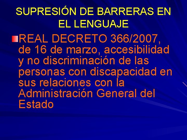 SUPRESIÓN DE BARRERAS EN EL LENGUAJE REAL DECRETO 366/2007, de 16 de marzo, accesibilidad