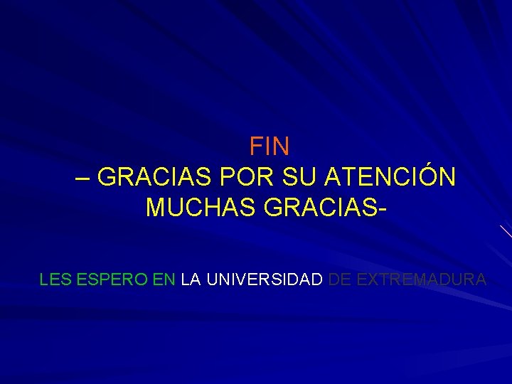 FIN – GRACIAS POR SU ATENCIÓN MUCHAS GRACIASLES ESPERO EN LA UNIVERSIDAD DE EXTREMADURA