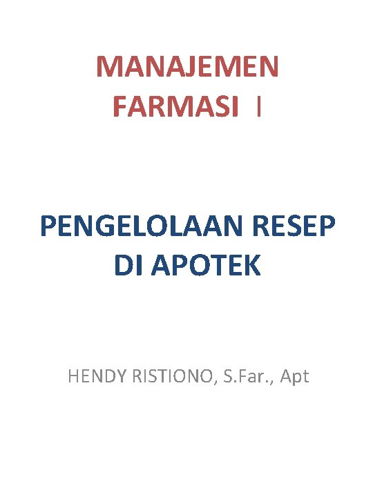 MANAJEMEN FARMASI I PENGELOLAAN RESEP DI APOTEK HENDY RISTIONO, S. Far. , Apt 