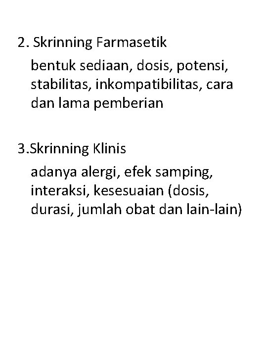 2. Skrinning Farmasetik bentuk sediaan, dosis, potensi, stabilitas, inkompatibilitas, cara dan lama pemberian 3.