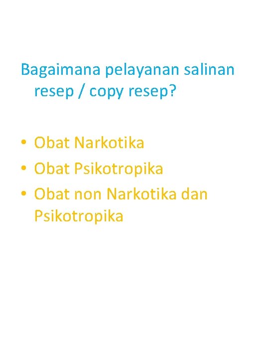 Bagaimana pelayanan salinan resep / copy resep? • Obat Narkotika • Obat Psikotropika •