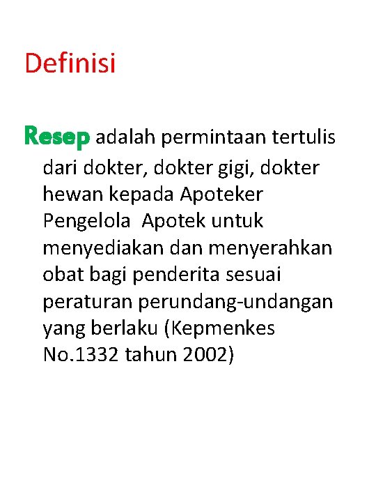 Definisi Resep adalah permintaan tertulis dari dokter, dokter gigi, dokter hewan kepada Apoteker Pengelola