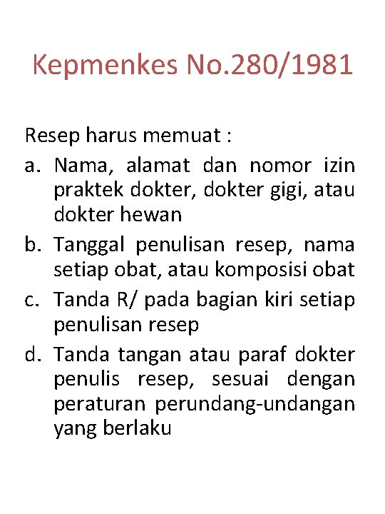 Kepmenkes No. 280/1981 Resep harus memuat : a. Nama, alamat dan nomor izin praktek