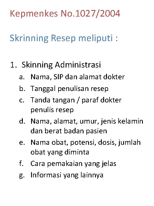 Kepmenkes No. 1027/2004 Skrinning Resep meliputi : 1. Skinning Administrasi a. Nama, SIP dan