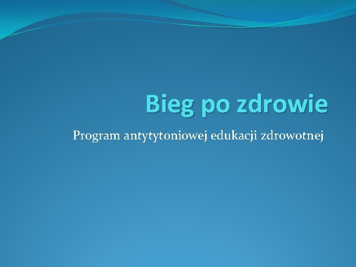 Bieg po zdrowie Program antytytoniowej edukacji zdrowotnej 