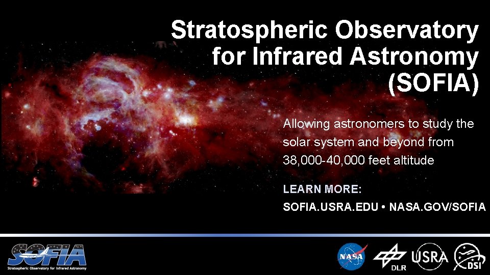 Stratospheric Observatory for Infrared Astronomy (SOFIA) Allowing astronomers to study the solar system and