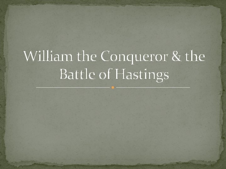 William the Conqueror & the Battle of Hastings 