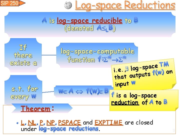 Log-space Reductions SIP 250 A is log-space reducible to B (denoted A L B))