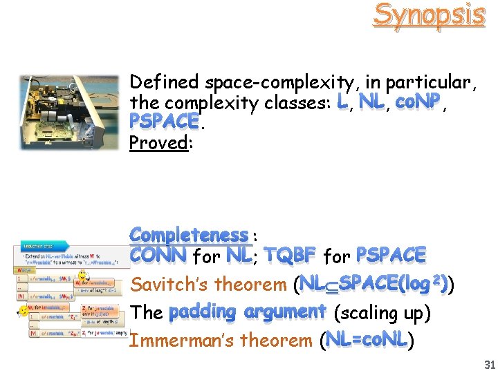 Synopsis Defined space-complexity, in particular, the complexity classes: L, NL, co. NP, PSPACE. Proved: