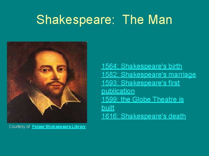 Shakespeare: The Man 1564: Shakespeare's birth 1582: Shakespeare's marriage 1593: Shakespeare's first publication 1599: