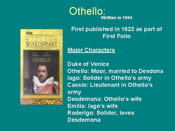 Othello: Written in 1604 First published in 1623 as part of First Folio Major