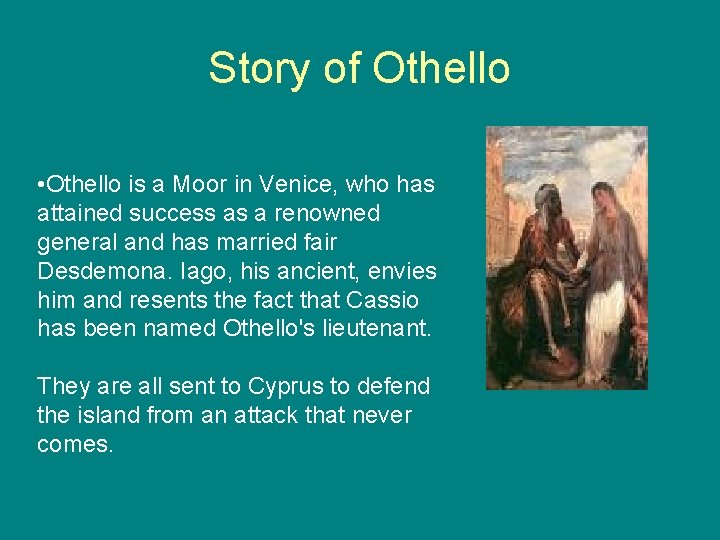 Story of Othello • Othello is a Moor in Venice, who has attained success