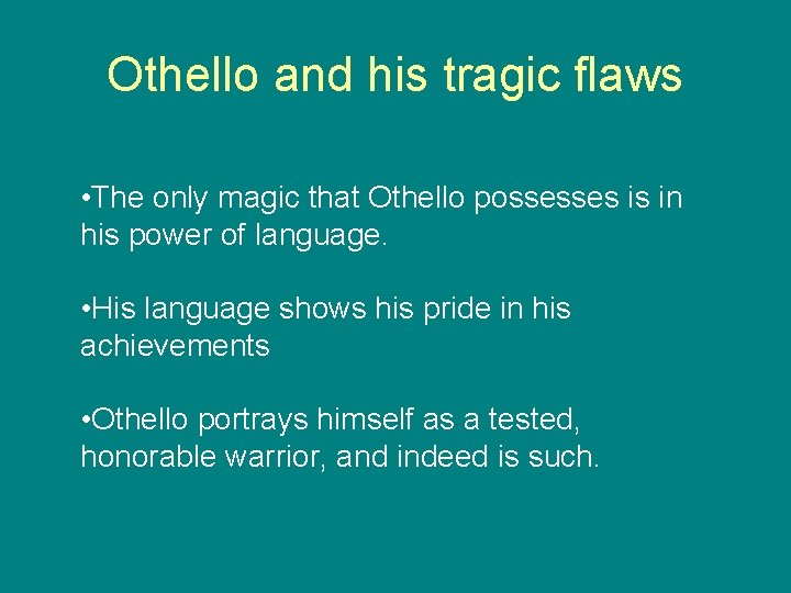 Othello and his tragic flaws • The only magic that Othello possesses is in