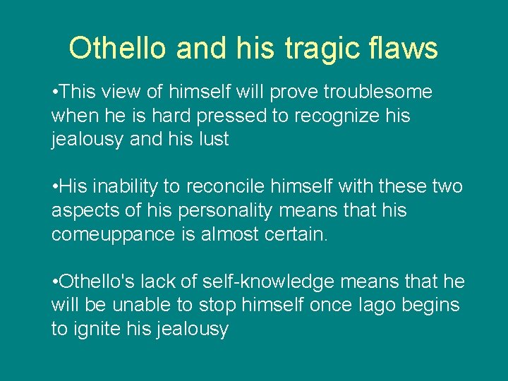 Othello and his tragic flaws • This view of himself will prove troublesome when