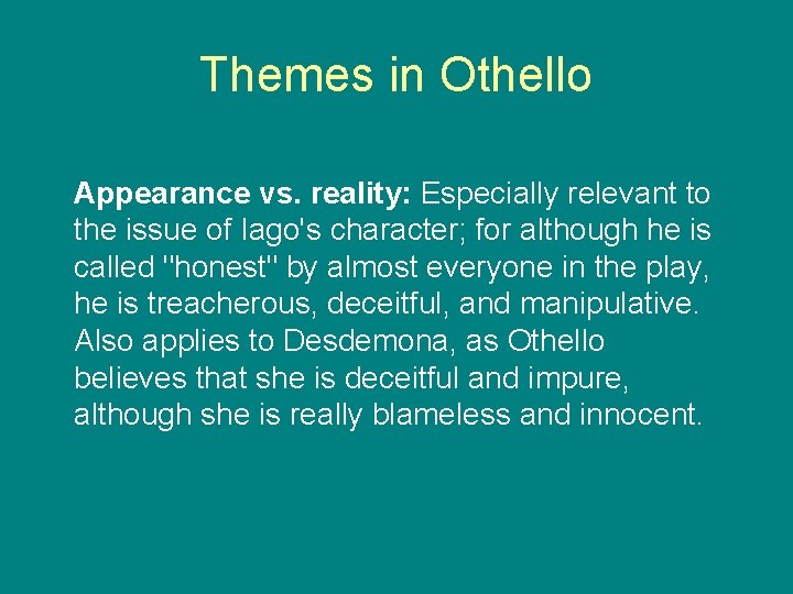 Themes in Othello Appearance vs. reality: Especially relevant to the issue of Iago's character;