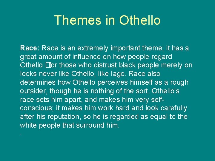 Themes in Othello Race: Race is an extremely important theme; it has a great