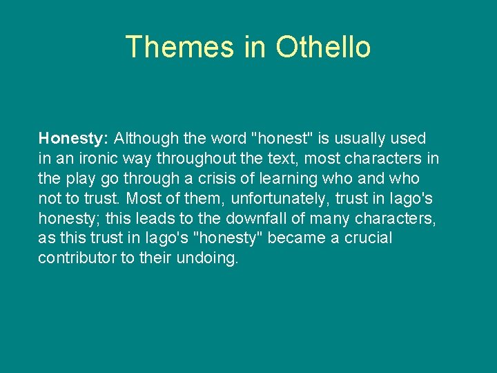 Themes in Othello Honesty: Although the word "honest" is usually used in an ironic
