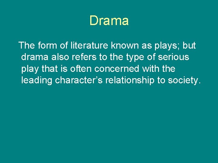 Drama The form of literature known as plays; but drama also refers to the