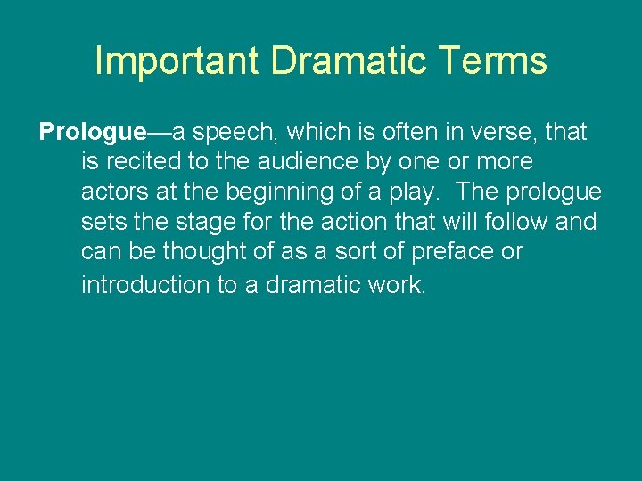 Important Dramatic Terms Prologue—a speech, which is often in verse, that is recited to