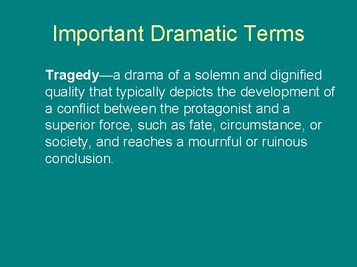 Important Dramatic Terms Tragedy—a drama of a solemn and dignified quality that typically depicts