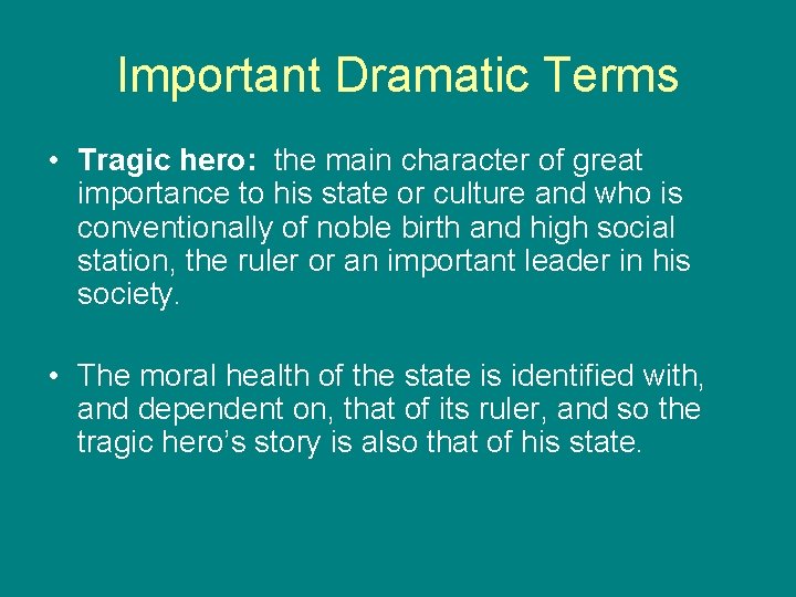Important Dramatic Terms • Tragic hero: the main character of great importance to his