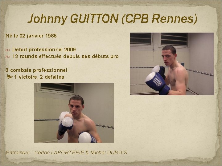 Johnny GUITTON (CPB Rennes) Né le 02 janvier 1985 Début professionnel 2009 12 rounds