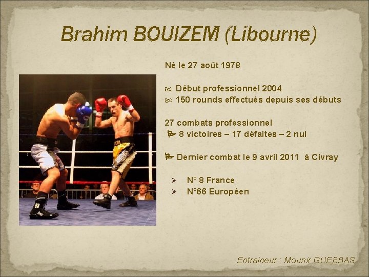 Brahim BOUIZEM (Libourne) Né le 27 août 1978 Début professionnel 2004 150 rounds effectués